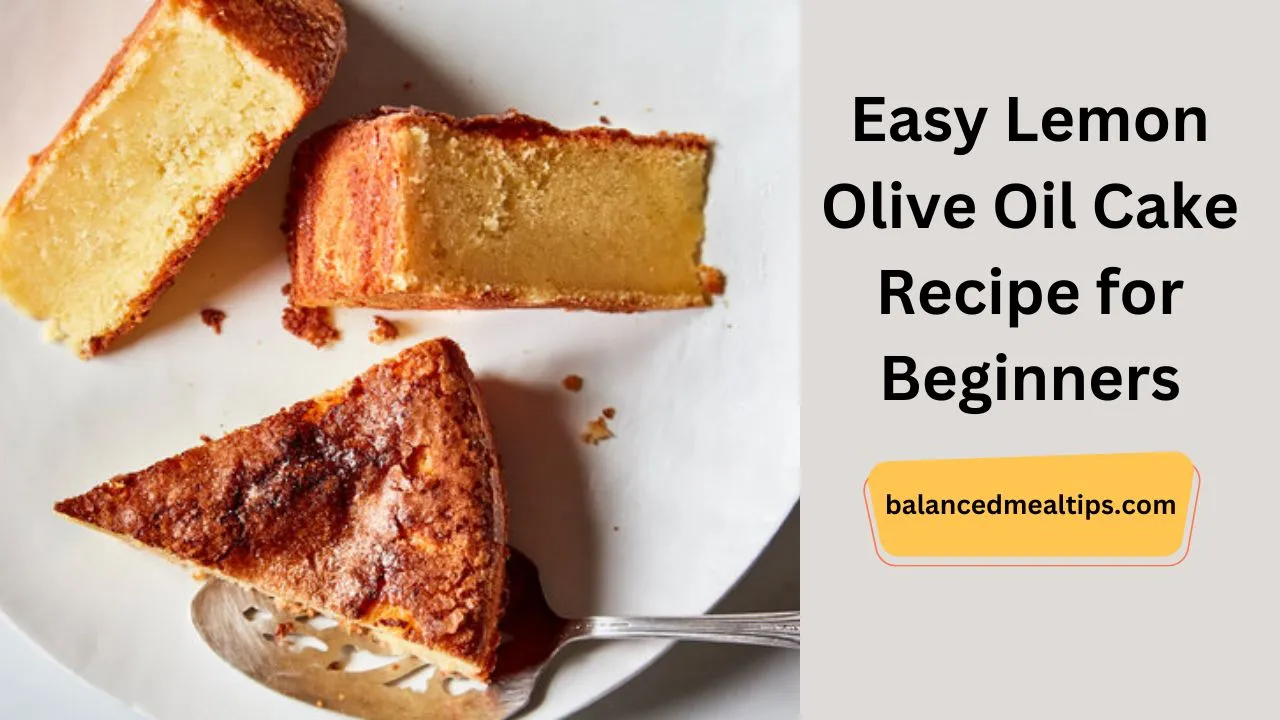 Easy Lemon Olive Oil Cake Recipe for Beginners