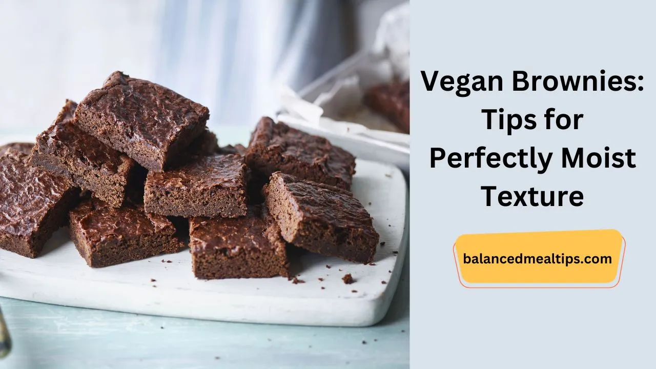 Vegan Brownies: Tips for Perfectly Moist Texture